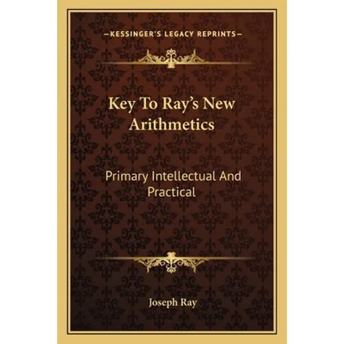 Key To Ray's New Arithmetics: Primary Intellectual And Practical