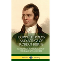 Complete Poems and Songs of Robert Burns: Scotland's National Poet - the Bard of Ayrshire (Hardcover)