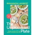 The Unprocessed Plate: Simple, Flavorful Upf-Free Recipes to Transform Your Life