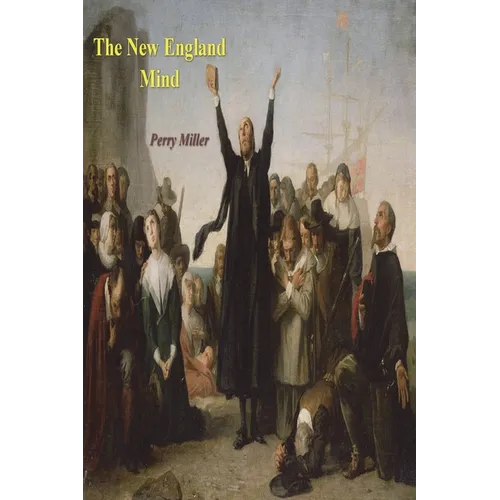 The New England Mind: The Seventeenth Century