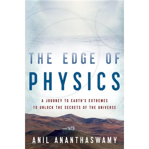 The Edge of Physics: A Journey to Earth's Extremes to Unlock the Secrets of the Universe
