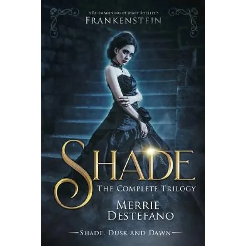 Shade: The Complete Trilogy: A Re-Imagining of Mary Shelley's Frankenstein