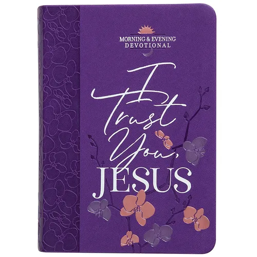 I Trust You Jesus: Morning & Evening Devotional