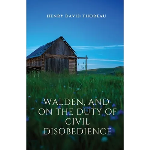 Walden, and On The Duty Of Civil Disobedience: Walden is a reflection upon simple living in natural surroundings. On The Duty Of Civil Disobedience is