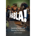 Habla!: Speaking Bodies and Dancing Our América