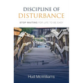 Discipline of Disturbance: Stop Waiting for Life to be Easy