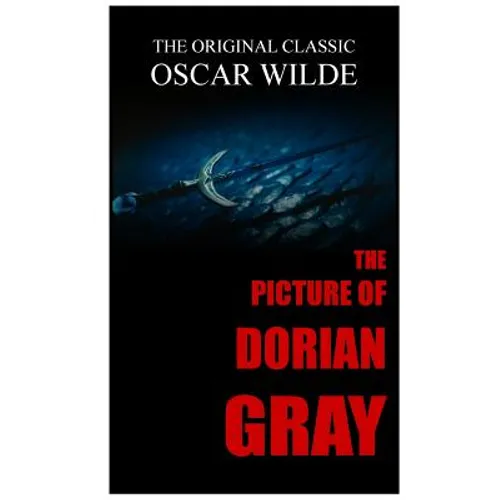 The Picture of Dorian Gray - The Original Classic by Oscar Wilde