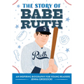 The Story of Babe Ruth: An Inspiring Biography for Young Readers
