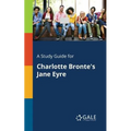 A Study Guide for Charlotte Bronte's Jane Eyre