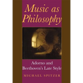 Music as Philosophy: Adorno and Beethoven's Late Style