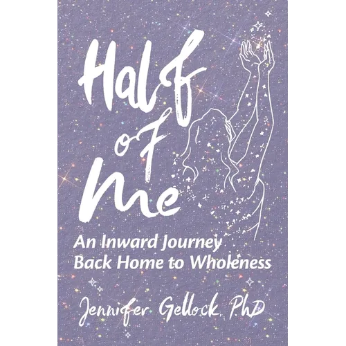 Half of Me: An Inward Journey Back Home to Wholeness