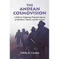 The Andean Cosmovision: A Path for Exploring Profound Aspects of Ourselves, Nature, and the Cosmos