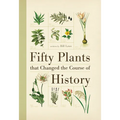 Fifty Plants That Changed the Course of History