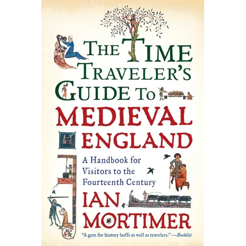 The Time Traveler's Guide to Medieval England: A Handbook for Visitors to the Fourteenth Century