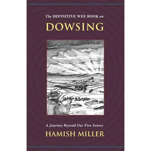 The Definitive Wee Book on Dowsing: A Journey Beyond Our Five Senses