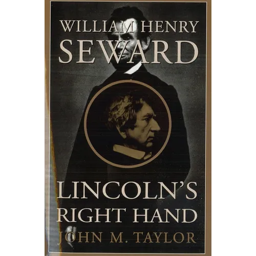 William Henry Seward: Lincoln's Right Hand