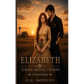 Elizabeth: A Rose Among Thorns