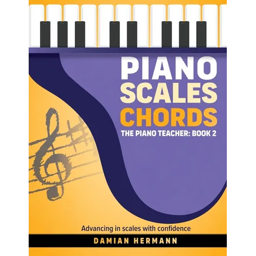 Piano Scales Chords: The Piano Teacher: Book 2 - Advancing in scales with confidence