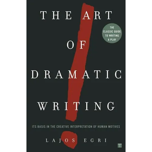 Art of Dramatic Writing: Its Basis in the Creative Interpretation of Human Motives