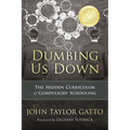 Dumbing Us Down - 25th Anniversary Edition: The Hidden Curriculum of Compulsory Schooling