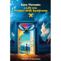 Rare Threads: A Life with Prader-Willi Syndrome