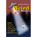Weird New Mexico: More Miracles, Magic, and Monsters in the Land of Enchantment