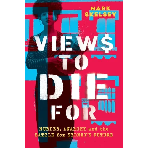 Views to Die For: Murder, anarchy, and the battle for Sydney's future