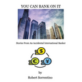 You Can Bank On It: Stories From An Accidental International Banker