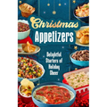 Christmas Appetizers: Delightful Starters of Holiday Cheer