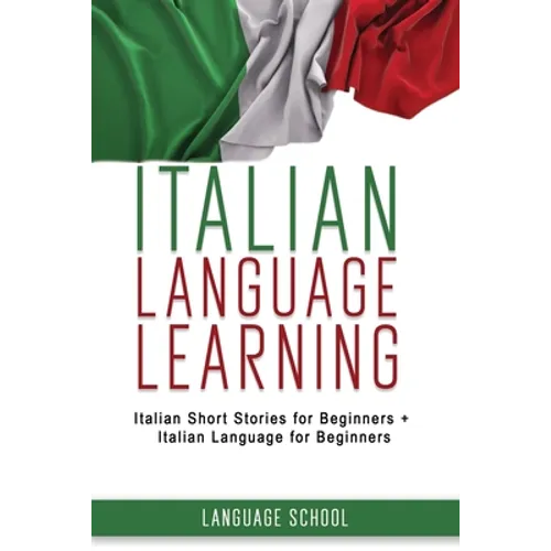 Italian Language Learning: Italian Short Stories for Beginners + Italian Language for Beginners