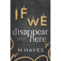 If We Disappear Here