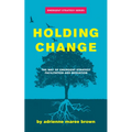 Holding Change: The Way of Emergent Strategy Facilitation and Mediation