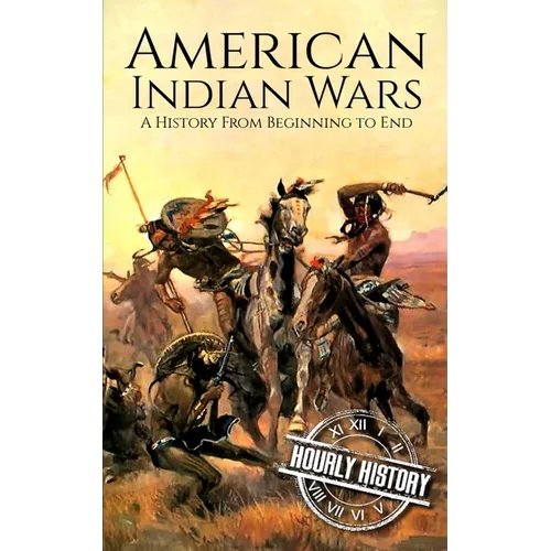 American Indian Wars: A History from Beginning to End