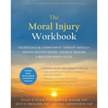 The Moral Injury Workbook: Acceptance and Commitment Therapy Skills for Moving Beyond Shame, Anger, and Trauma to Reclaim Your Values