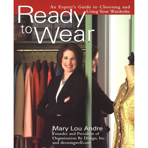 Ready to Wear: An Expert's Guide to Choosing and Using Your Wardrobe