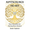 Kintsukuroi Heart; More Beautiful For Having Been Broken