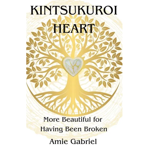 Kintsukuroi Heart; More Beautiful For Having Been Broken