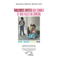Violences faites aux femmes et aux filles au Sénégal: Chiffrer - comprendre - discuter - lutter