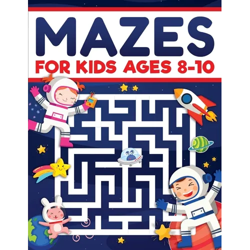 Mazes for Kids Ages 8-10: Mazes Activity Book: Fun Challenging Mazes to Exercise your Brain and Learn Problem-Solving Skills! Mazes, Puzzles Workbook