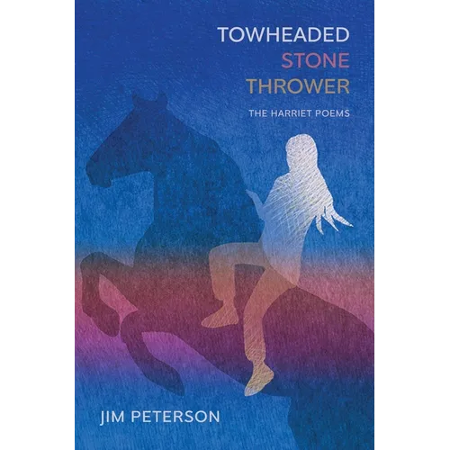 Towheaded Stone Thrower: The Harriet Poems