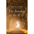 The Bondage of the Will: Luther's Reply to Erasmus' On Free Will