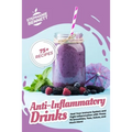 Anti-Inflammatory Drinks: Heal Your Immune System and Fight Inflammation with These 75 Smoothies, Teas, Juices, and Much More!