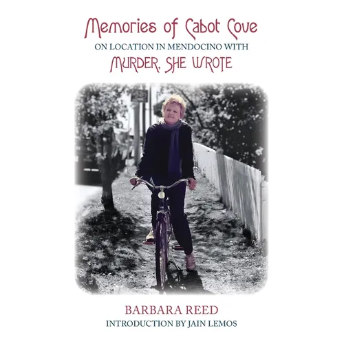 Memories of Cabot Cove: On Location in Mendocino with Murder, She Wrote