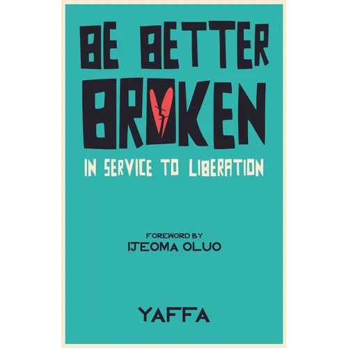 Be Better Broken: In Service to Liberation