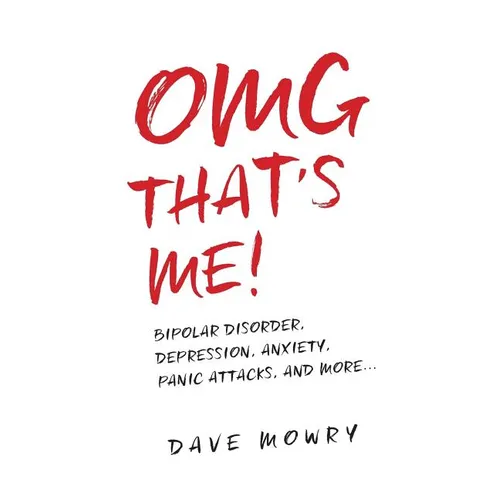 OMG That's Me!: Bipolar Disorder, Depression, Anxiety, Panic Attacks, and More...