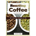 Roasting Coffee: How to Roast Green Coffee Beans like a Pro