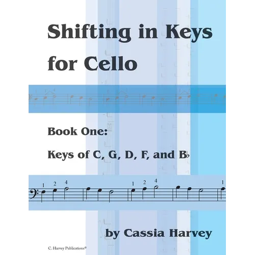 Shifting in Keys for Cello, Book One: Keys of C, G, D, F, and B-flat