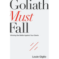 Goliath Must Fall: Winning the Battle Against Your Giants