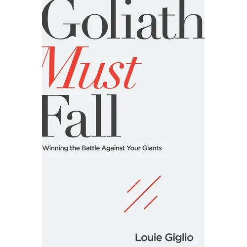 Goliath Must Fall: Winning the Battle Against Your Giants
