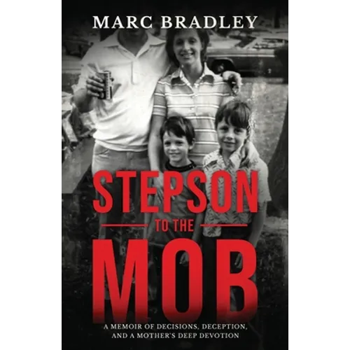 Stepson to the Mob: A Memoir of Decisions, Deception, and a Mother's Deep Devotion
